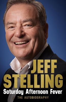 Saturday Afternoon Fever: The Autobiography - Stelling, Jeff