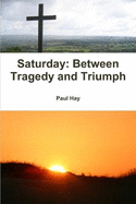 Saturday: Between Tragedy and Triumph