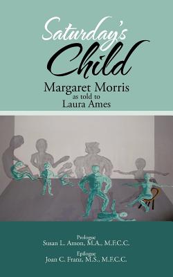 Saturday's Child - Morris, Margaret, and Ames, Laura