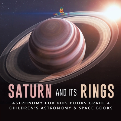 Saturn and Its Rings Astronomy for Kids Books Grade 4 Children's Astronomy & Space Books - Baby Professor