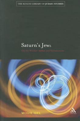 Saturn's Jews: On the Witches' Sabbat and Sabbateanism - Idel, Moshe, Professor