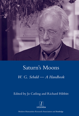 Saturn's Moons: A W.G Sebald Handbook - Catling, Jo