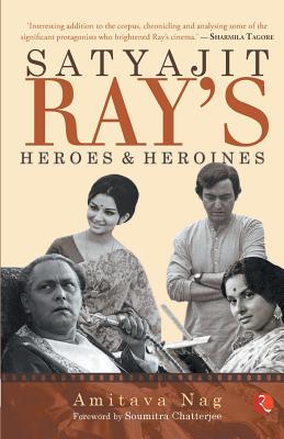 Satyajit Ray's Heroes and Heroines - Nag, Amitava