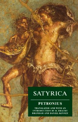 Satyrica - Petronius, and Bracht Branham, R (Translated by), and Kinney, Daniel (Translated by)