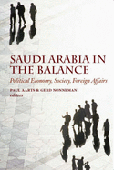 Saudi Arabia in the Balance: Political Economy,Society,Foreign Affairs