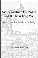 Saudi Arabian Oil Policy and the Iran-Iraq War: What Drives Saudi Arabian Oil Policy?