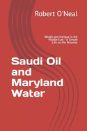 Saudi Oil and Maryland Water: Wealth and Intrigue in the Middle-East - A Simple Life on the Potomac