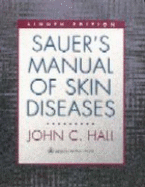 Sauer's Manual of Skin Diseases - Hall, John C, MD (Editor), and Hall