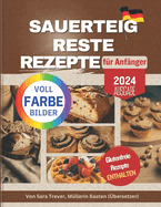 Sauerteig Reste Rezepte F?r Anf?nger (Vollfarbedition): Null Abfall; verwandeln Sie Ihre Reste in Brot, Muffins, Brtchen, Snacks und mehr. Glutenfreie Optionen verf?gbar.