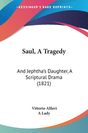 Saul, A Tragedy: And Jephtha's Daughter, A Scriptural Drama (1821)