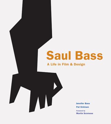 Saul Bass: A Life in Film & Design - Bass, Jennifer, and Kirkham, Pat