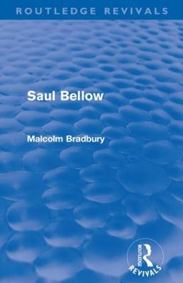 Saul Bellow (Routledge Revivals) - Bradbury, Malcolm