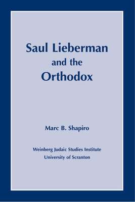 Saul Lieberman and the Orthodox - Shapiro, Marc B, PhD