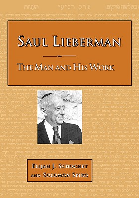 Saul Lieberman: The Man and His Work - Schochet, Elijah J, and Spiro, Solomon