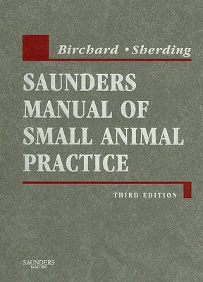 Saunders Manual of Small Animal Practice - Birchard, Stephen J, and Sherding, Robert G, DVM