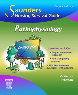 Saunders Nursing Survival Guide: Pathophysiology - Gutierrez, Kathleen Jo, PhD, RN, and Peterson, Phyllis G, RN, MN