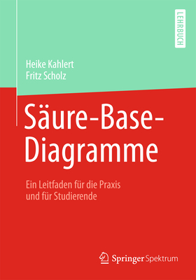 Saure-Base-Diagramme: Ein Leitfaden Fur Die Praxis Und Fur Studierende - Kahlert, Heike, and Scholz, Fritz