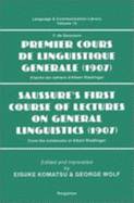 Saussure's First Course of Lectures on General Linguistics (1907): From the Notebooks of Albert Riedlinger - De Saussure, Ferdinand, and Komatsu, Eisuke, and Wolf, G