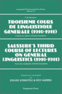 Saussure's Third Course of Lectures on General Linguistics (1910-1911): (F. de Saussure - Troisime Cours de Linguistique Gnrale (1910-1911)