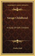 Savage Childhood: A Study of Kafir Children