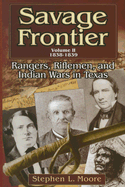 Savage Frontier Volume II: Rangers, Riflemen, and Indian Wars in Texas, 1838-1839