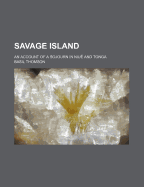 Savage Island: An Account of a Sojourn in Niu? and Tonga