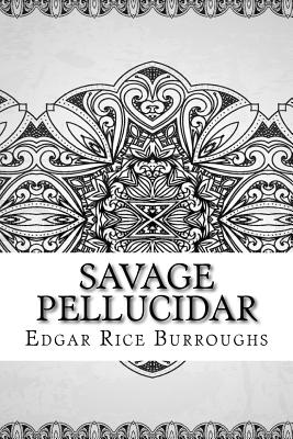 Savage Pellucidar - Burroughs, Edgar Rice