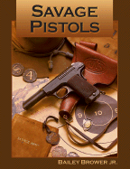 Savage Pistols - Brower, Bailey, and Gulbrandsen, Don (Editor)