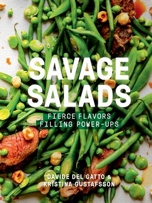 Savage Salads: Fierce Flavors, Filling Power-Ups - Del Gatto, Davide, and Gustafsson, Kristina