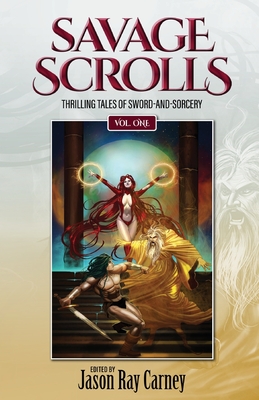 Savage Scrolls [Volume One]: Thrilling Tales of Sword-and-Sorcery - Jones, Howard Andrew, and Enge, James, and Cole, Adrian