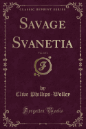 Savage Svanetia, Vol. 2 of 2 (Classic Reprint)