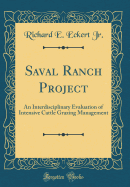 Saval Ranch Project: An Interdisciplinary Evaluation of Intensive Cattle Grazing Management (Classic Reprint)