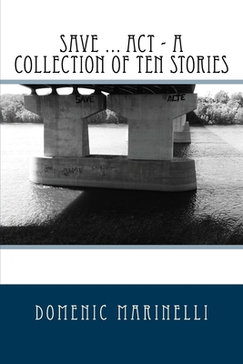 Save ... Act - A Collection of Ten Stories - Marinelli, Domenic