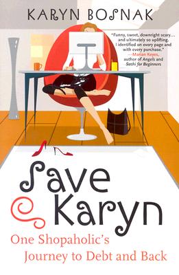 Save Karyn: One Shopaholic's Journey to Debt and Back - Bosnak, Karyn