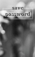 Save Password: An Organizer for All Your Passwords, Password Log Book, Internet Password Organizer, Alphabetical Password Book, Logbook To Protect Usernames and ... notebook, password book small 5 x 8