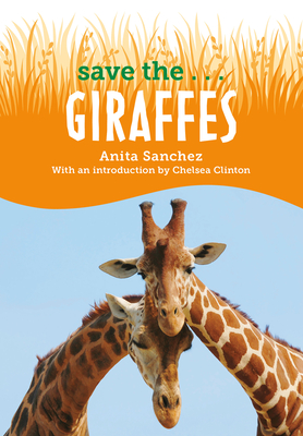 Save The...Giraffes - Sanchez, Anita, and Clinton, Chelsea