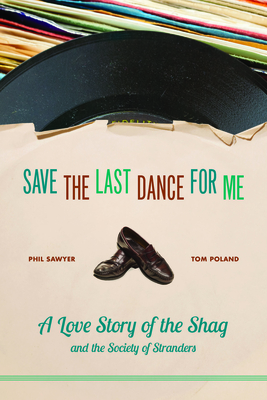Save the Last Dance for Me: A Love Story of the Shag and the Society of Stranders - Sawyer, Phil, and Poland, Tom