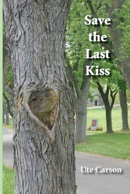 Save the Last Kiss: Letters to a Dying Friend - Carson, Ute