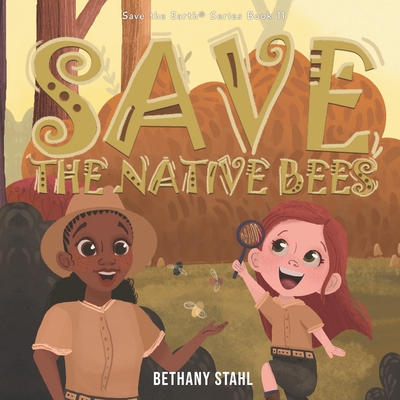 Save the Native Bees - Stahl, Bethany