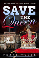 Save the Queen: An Alex Halee and Jamie Austen Spy Thriller