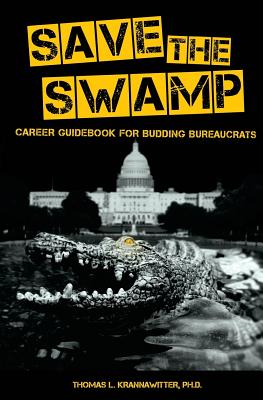 Save the Swamp: Career Guidebook for Budding Bureaucrats - Krannawitter, Thomas L