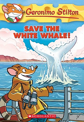 Save the White Whale! (Geronimo Stilton #45) - Stilton, Geronimo