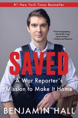 Saved: A War Reporter's Mission to Make It Home - Hall, Benjamin