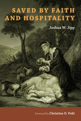 Saved by Faith and Hospitality - Jipp, Joshua W, and Pohl, Christine D (Foreword by)