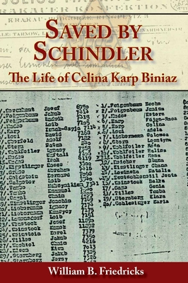 Saved by Schindler: The Life of Celina Karp Biniaz - Friedricks, William B