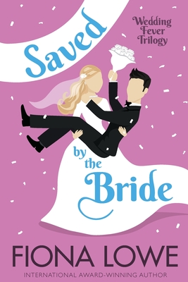 Saved By The Bride: A romantic comedy - Lowe, Fiona