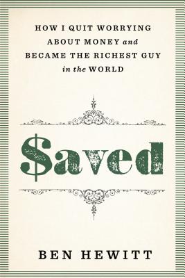 Saved: How I Quit Worrying about Money and Became the Richest Guy in the World - Hewitt, Ben
