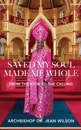 Saved My Soul Made Me Whole: From the Club to the Calling