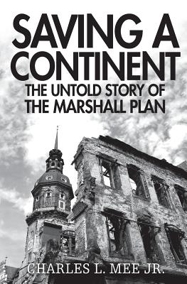 Saving a Continent: The Untold Story of the Marshall Plan - Mee Jr, Charles L