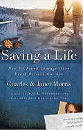 Saving a Life: How We Found Courage When Death Rescued Our Son - Morris, Charles, and Morris, Janet, Msc